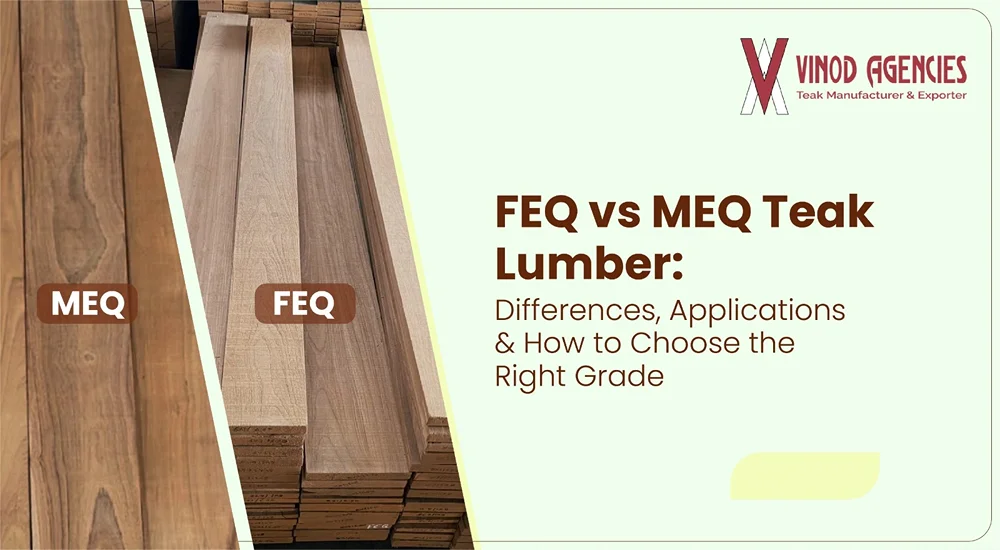 FEQ vs MEQ teak lumber comparison showing teak wood grades and applications